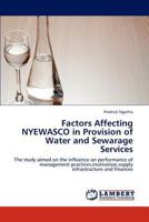 Factors Affecting NYEWASCO in Provision of Water and Sewarage Services: The study aimed on the influence on performance of management practices,motivation,supply infrastructure and finances 3659288764 Book Cover