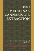 THC Medicinal Cannabis Oil Extraction: Strains, Methods, Uses, Dosage and Application 1718190832 Book Cover