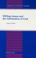 William James and the Affirmation of God (American University Studies Series VII, Theology and Religion) 0820416096 Book Cover