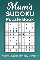 Mum's Sudoku Puzzle Book, Over 90 puzzles and solutions from easy to insane: Perfect Mother's Day or birthday gift for the mum or grandma that loves relaxing with sudoku puzzles B08XLP7RKQ Book Cover