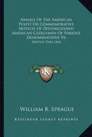 Annals Of The American Pulpit Or Commemorative Notices Of Distinguished American Clergymen Of Various Denominations V6: Baptist Part One 1162981415 Book Cover