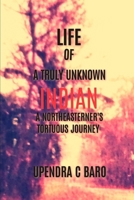 LIFE OF A TRULY UNKNOWN INDIAN: A NORTHEASTERNER'S TORTUOUS JOURNEY B0DR757VHX Book Cover