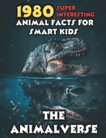 The Animalverse: 1980 Super Interesting Animal Facts For Smart Kids B0CR6DNPJP Book Cover