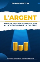 L’argent: un outil de création de valeur et de manifestation de destinée (French Edition) B0DW25ZR98 Book Cover