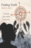 Finding North: A Journey from Addict to Advocate 1735971529 Book Cover