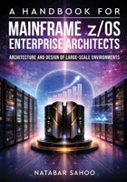 A Handbook for Mainframe z/OS Enterprise Architects - Architecture and Design of Large-Scale Environments 9376311930 Book Cover