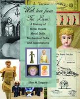 With Love from Tin Lizzie: A History of Metal Heads, Metal Dolls, Mechanical Dolls and Automatons by Ellen M. Tsagaris 0615505570 Book Cover