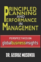 PRINCIPLED PLANNING AND PERFORMANCE IN MANAGEMENT: Perspectives on Global Business Insights (Business Management) B0884JJV5F Book Cover