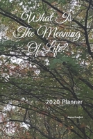 What Is The Meaning Of Life?: 2020 Planner 1706261594 Book Cover