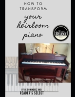 How to Transform Your Heirloom Piano 1733728449 Book Cover