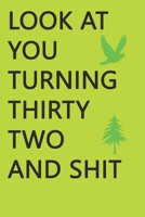 Look at You Turning Thirty-Two and Shit Notebook Birthday Gift : Lined Notebook/ Journal Gifts,120 Pages, 6?9, Soft Cover, Matte Finish 167604051X Book Cover