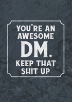 You're An Awesome DM. Keep That Shit Up: Mixed Role Playing Gamer Paper (College Ruled, Graph, Hex): RPG Journal Gag Gift for DMs 1709943149 Book Cover