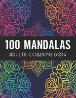 100 Mandalas Adults Coloring Book: Coloring Amazing Patterns | Relaxing Designs For Stress Relief B089M61PD5 Book Cover
