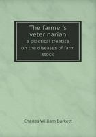 The Farmer's Veterinarian: A Practical Treatise on the Diseases of Farm Stock: Containing Brief and Popular Advice on the Nature, Cause and Treat 1017746060 Book Cover