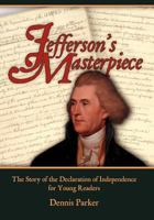 Jefferson's Masterpiece: The Story of the Declaration of Independence for Young Readers 1450536026 Book Cover