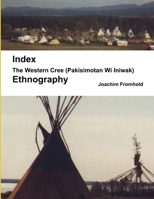 The Western Cree (Pakisimotan Wi Iniwak) - Ethnography: Index 1105945782 Book Cover