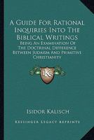 A Guide for Rational Inquiries Into the Biblical Writings 0548488665 Book Cover