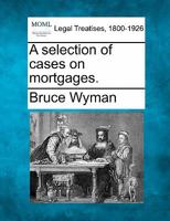 A selection of cases on mortgages. 1240091567 Book Cover