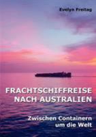 Frachtschiffreise nach Australien: Zwischen Containern um die Welt 3833429445 Book Cover