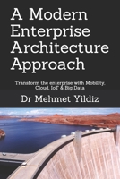 A Modern Enterprise Architecture Approach: Transform the enterprise with Mobility, Cloud, IoT & Big Data 1700437976 Book Cover
