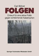 Folgen: Entwurf Fur Eine Aktive Politik Gegen Schleichende Katastrophen 381000846X Book Cover