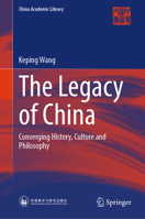 The Legacy of China: Converging History, Culture and Philosophy (China Academic Library) 9819229049 Book Cover