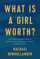 What Is a Girl Worth?: My Story of Breaking the Silence and Exposing the Truth about Larry Nassar and USA Gymnastics 1496441338 Book Cover