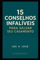 15 CONSELHOS INFALÍVEIS PARA SALVAR SEU CASAMENTO (Portuguese Edition) B0FKNCKKV2 Book Cover