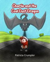 Charlie and the Coal Dust Dragon: A Fun and Empowering Tale of Beating the Dragon and Believing in Yourself 1961328151 Book Cover