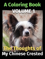 The Thoughts of My Chinese Crested: A Coloring Book Volume 1 B08KR2J945 Book Cover