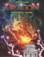 MEET THE DRAGON: Relaxing and Stress Relieving Coloring Book For Adults, A Journey to the Mystery of Dragons Fantasy World B08W7SQ6R9 Book Cover