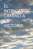 EL INTRIGANTE CAMINO A LA VICTORIA: historia de un pueblo B0C876KGWH Book Cover