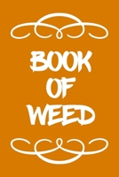 Book of Weed: A Cannabis Logbook for Keeping Track of Different Strains, Their Effects, Symptoms Relieved and Ratings. 1670469182 Book Cover