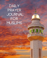 Daily Prayer Journal for Muslims: My Prayer Journal: My Guide to Help me Pray 5 Times a Day and Keep Reading Quran & Daily Hadith 1695061705 Book Cover