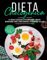 Dieta Chetogenica: La guida essenziale per bruciare i grassi mangiando sano e migliorando la propria salute Bonus: RICETTE facili, veloci e appetitose ... alimentare per 21 GIORNI 1801252947 Book Cover