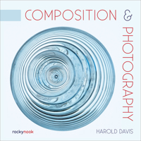 Composition & Photography: Working with Photography Using Design Concepts 1681987430 Book Cover