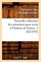 Nouvelle Collection Des Ma(c)Moires Pour Servir A L'Histoire de France. 1 (A0/00d.1838) 2012593526 Book Cover