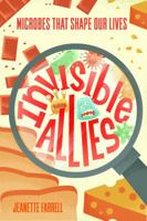 Invisible Allies: Microbes That Shape Our Lives 0374336083 Book Cover