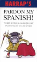 Harrap's Pardonmy Spanish!: Pocket Spanish Slang Dictionary 0245607854 Book Cover