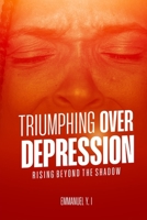 Triumphing over Depression: Rising Beyond the shadows B0CCCX6LS2 Book Cover
