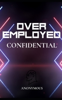 OverEmployed Confidential: Insider Secrets to Managing Multiple Jobs B0CPBSJLS1 Book Cover