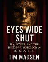 Eyes Wide Shut: Sex, Power, and the Hidden Psychology of Elite Societies B0FK317MV7 Book Cover
