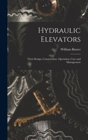 Hydraulic Elevators: Their Design, Construction, Operation, Care and Management 1015917542 Book Cover