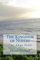 The Kingdom of Niihau: The Akua State 1544948670 Book Cover