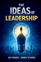 The IDEAS of Leadership: A Practical Framework for Leading With Influence and Integrity 110563843X Book Cover