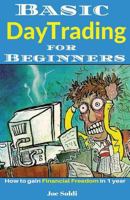 Basic Day Trading for Beginners: How to Gain Financial Freedom in 1 Year 1542455642 Book Cover