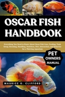 OSCAR FISH HANDBOOK: Everything You Need to Know About Oscar Fish Care, Feeding, Tank Setup, Breeding, Handling, Nutrition, Diet, Interaction, and Behavior for a Thriving Aquarium B0FH9DT857 Book Cover