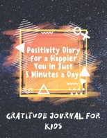 Positivity Diary for a Happier You in Just 5 Minutes a Day: Gratitude Journal For Kids 1671214390 Book Cover