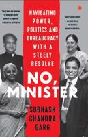 NO, MINISTER : Navigating Power, Politics and Bureaucracy with a Steely Resolve 9353454530 Book Cover
