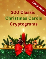 200 Classic Christmas Carols Cryptograms: Large Print: Perfect Xmas Fun Gifts For Parents, Grandparents, Friends, Puzzles Lovers And More 1698598483 Book Cover